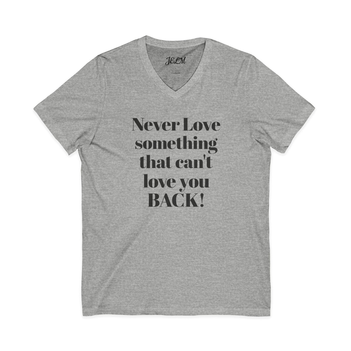 Never Love Something That Can’t Love You Back V-Neck Tee