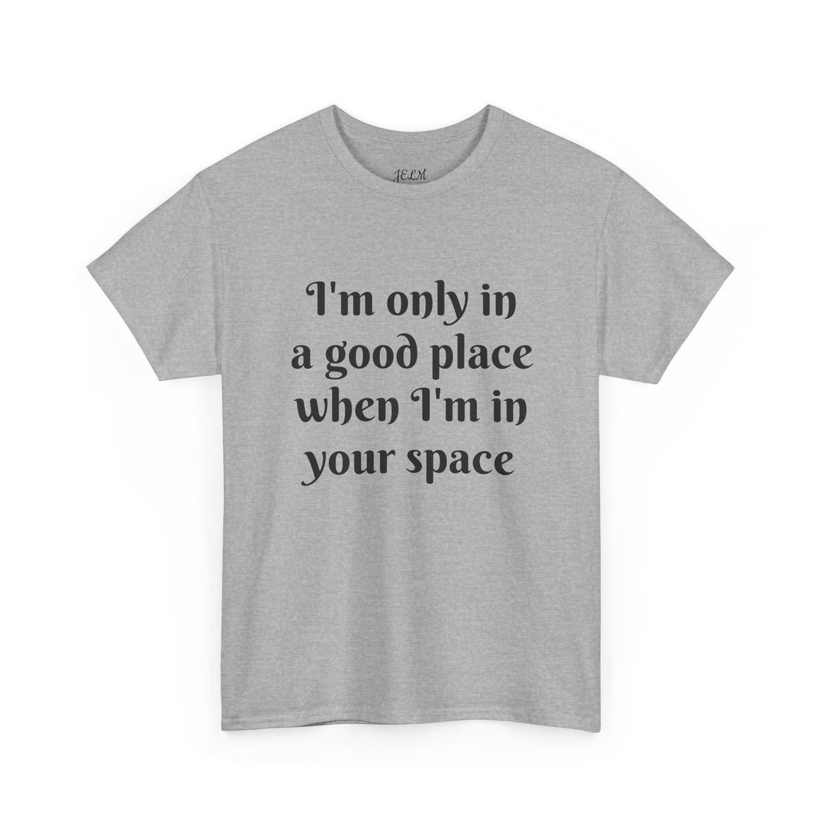 I'm only in a good place when I'm in your space Unisex Heavy Cotton Tee