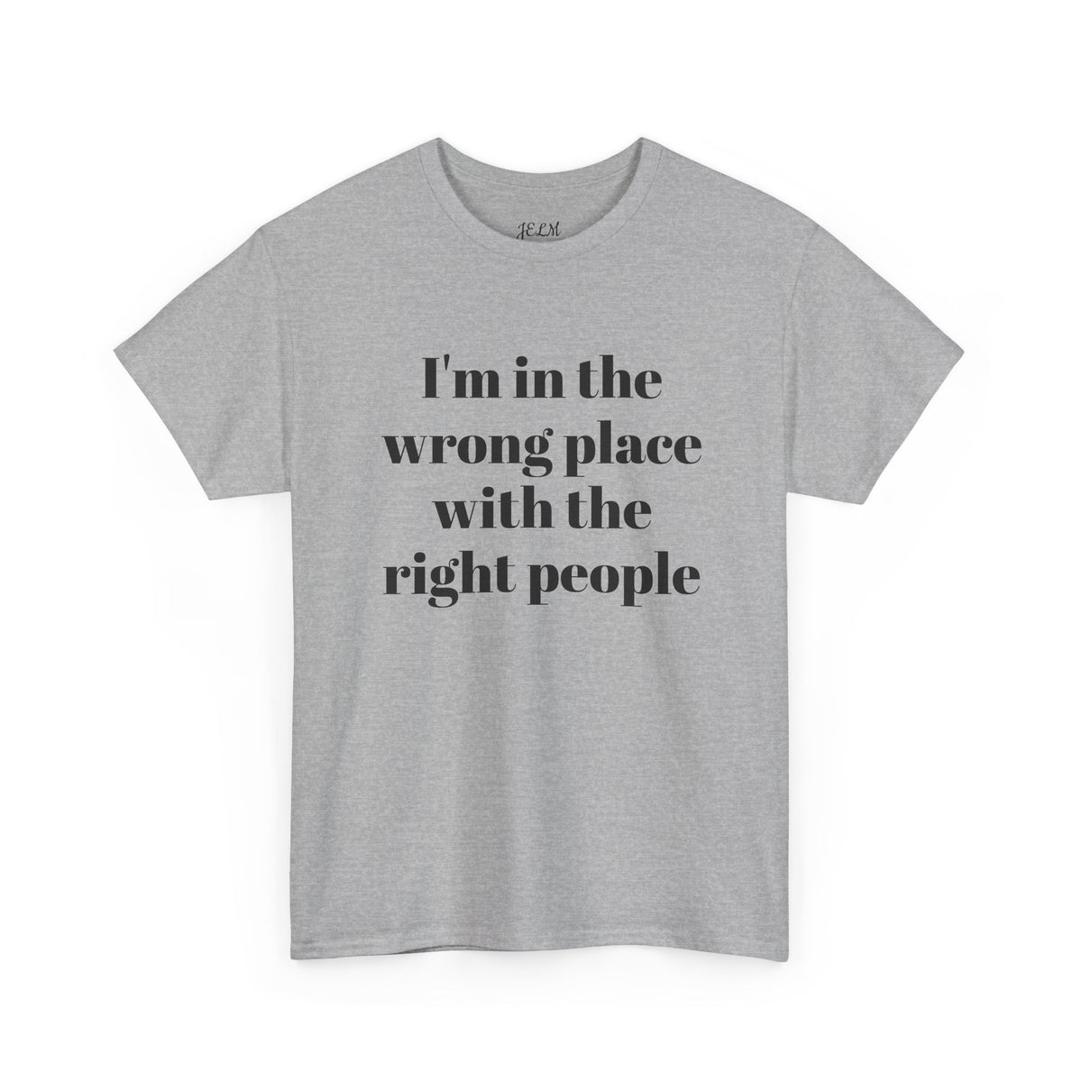 I'm in the wrong place with the right people Unisex Heavy Cotton Tee