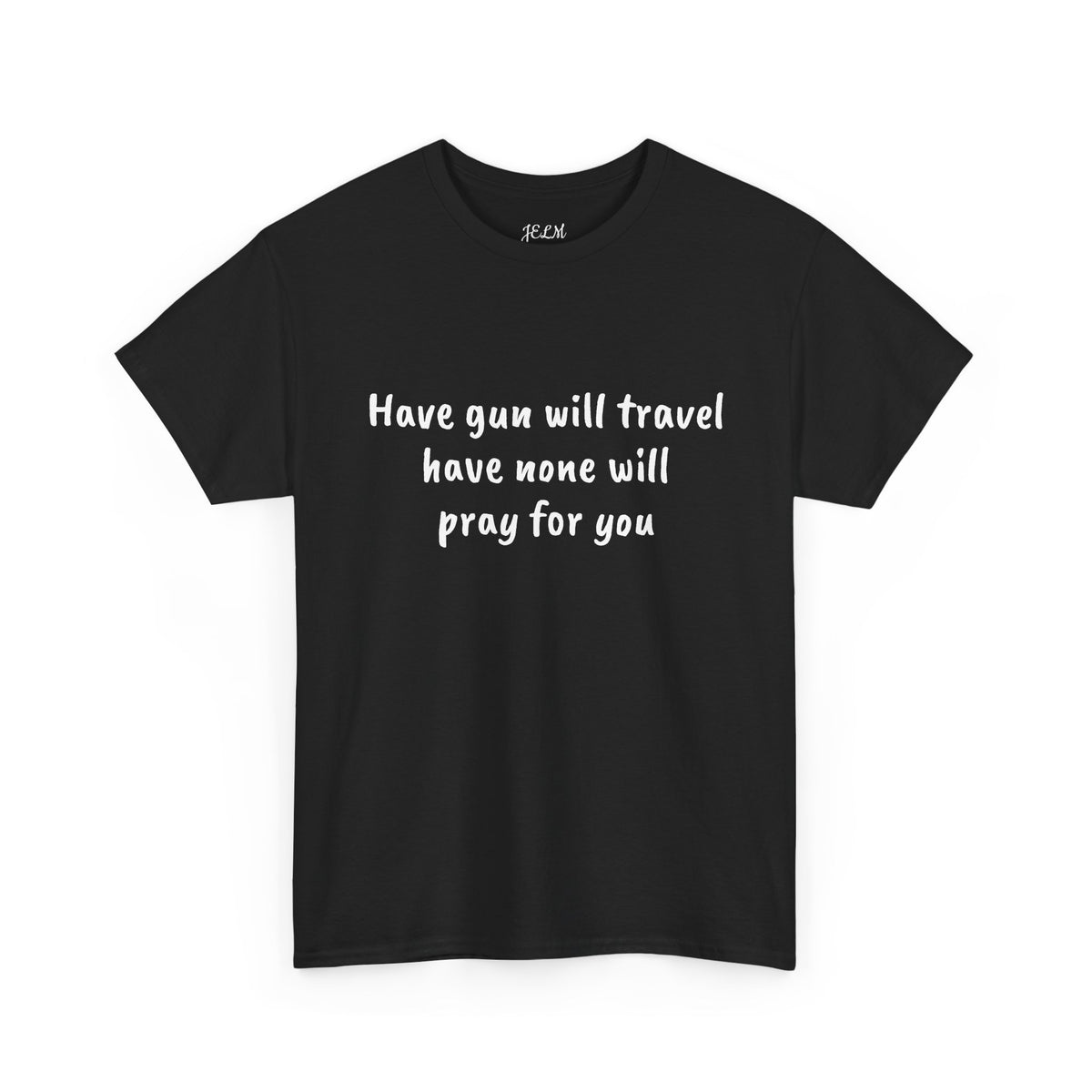 Have gun will travel have none will pray for you Unisex Heavy Cotton Tee
