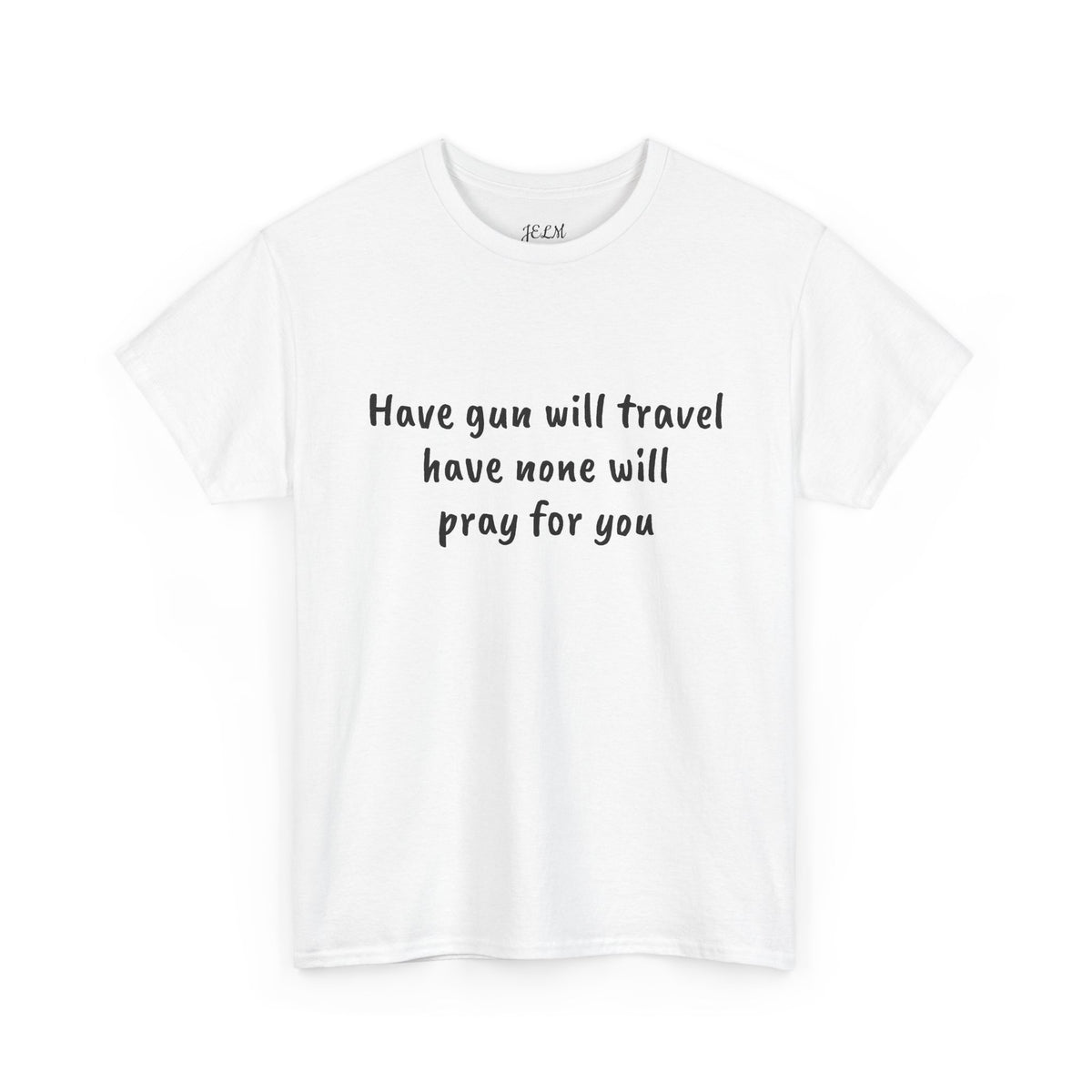 Have gun will travel have none will pray for you Unisex Heavy Cotton Tee