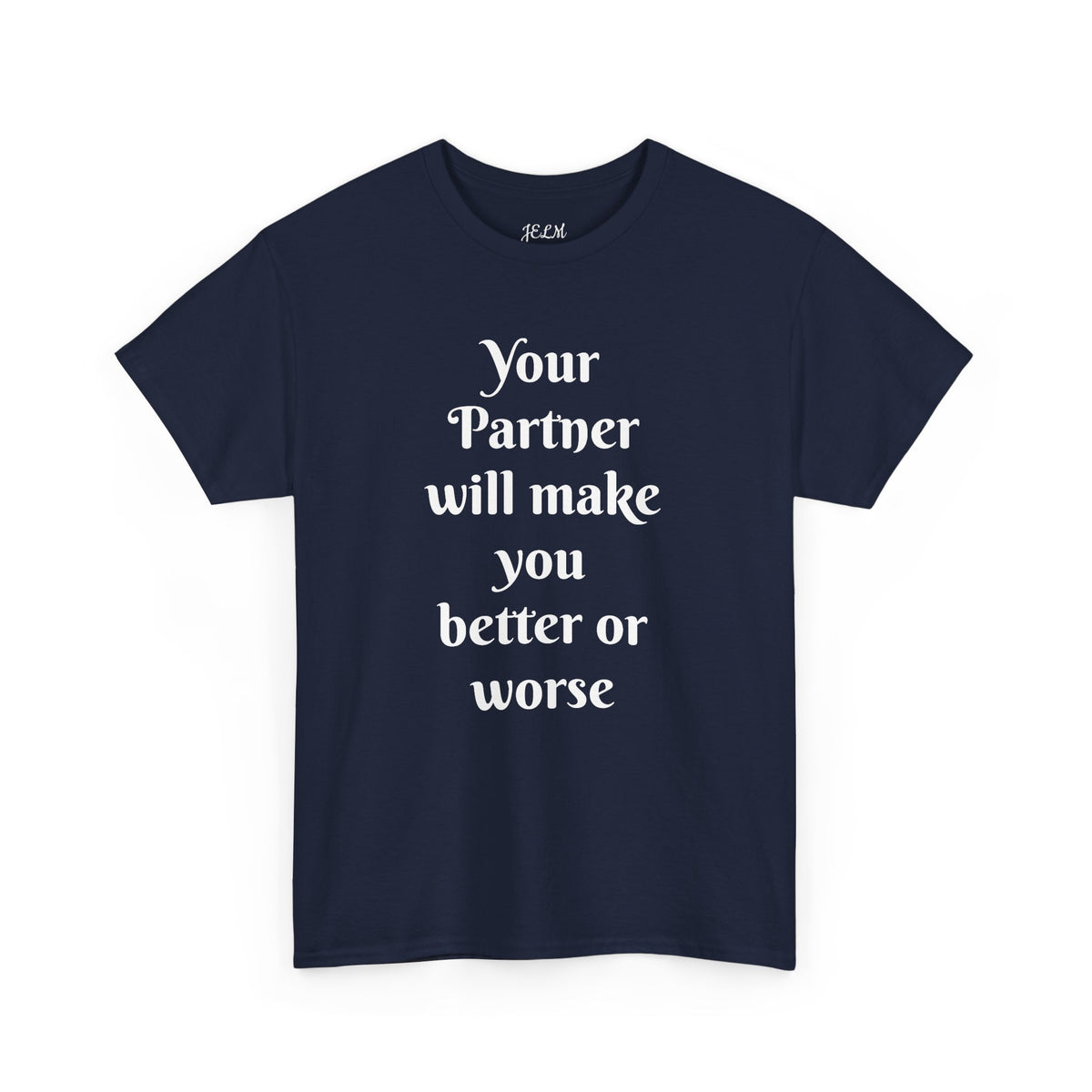 Your Partner will make you better or worse Unisex Heavy Cotton Tee