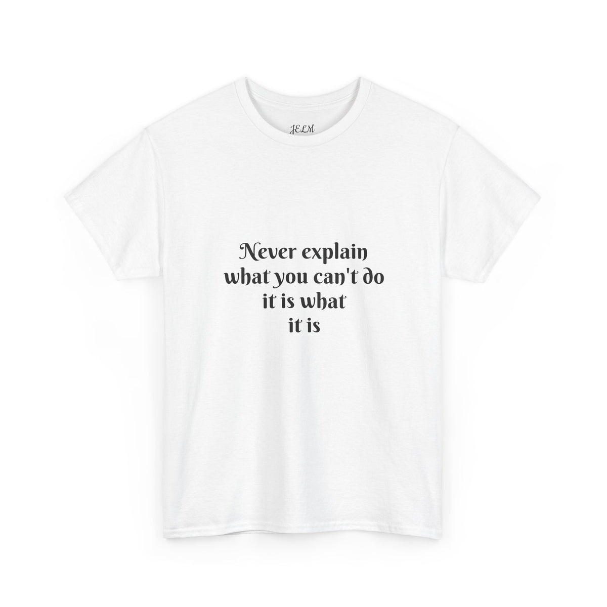 Never explain what you can't do it is what it is Unisex Heavy Cotton Tee