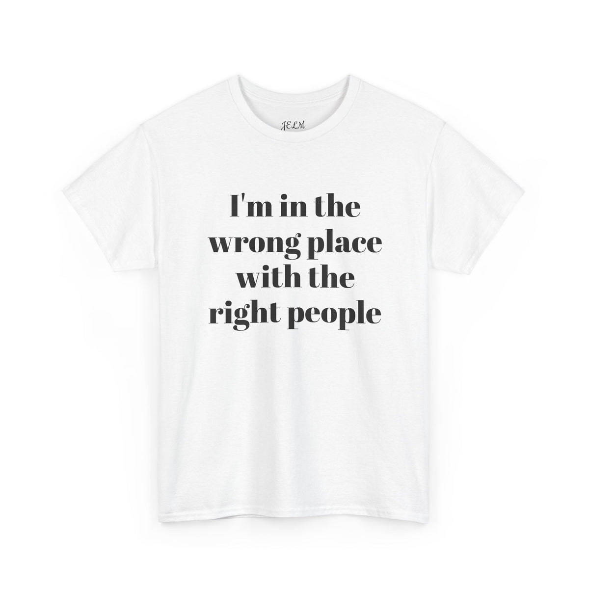 I'm in the wrong place with the right people Unisex Heavy Cotton Tee