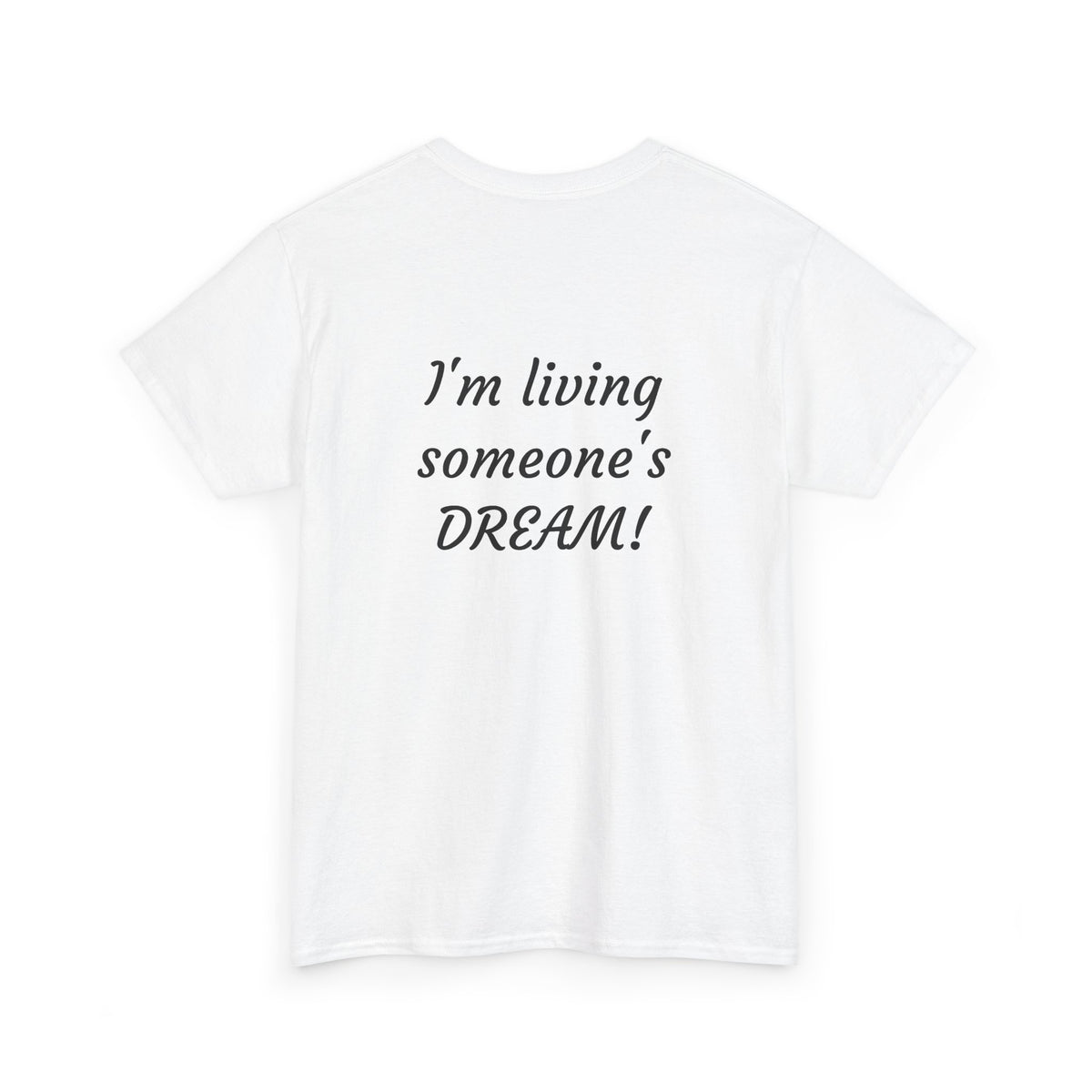 I'm living someone's DREAM! Unisex Heavy Cotton Tee