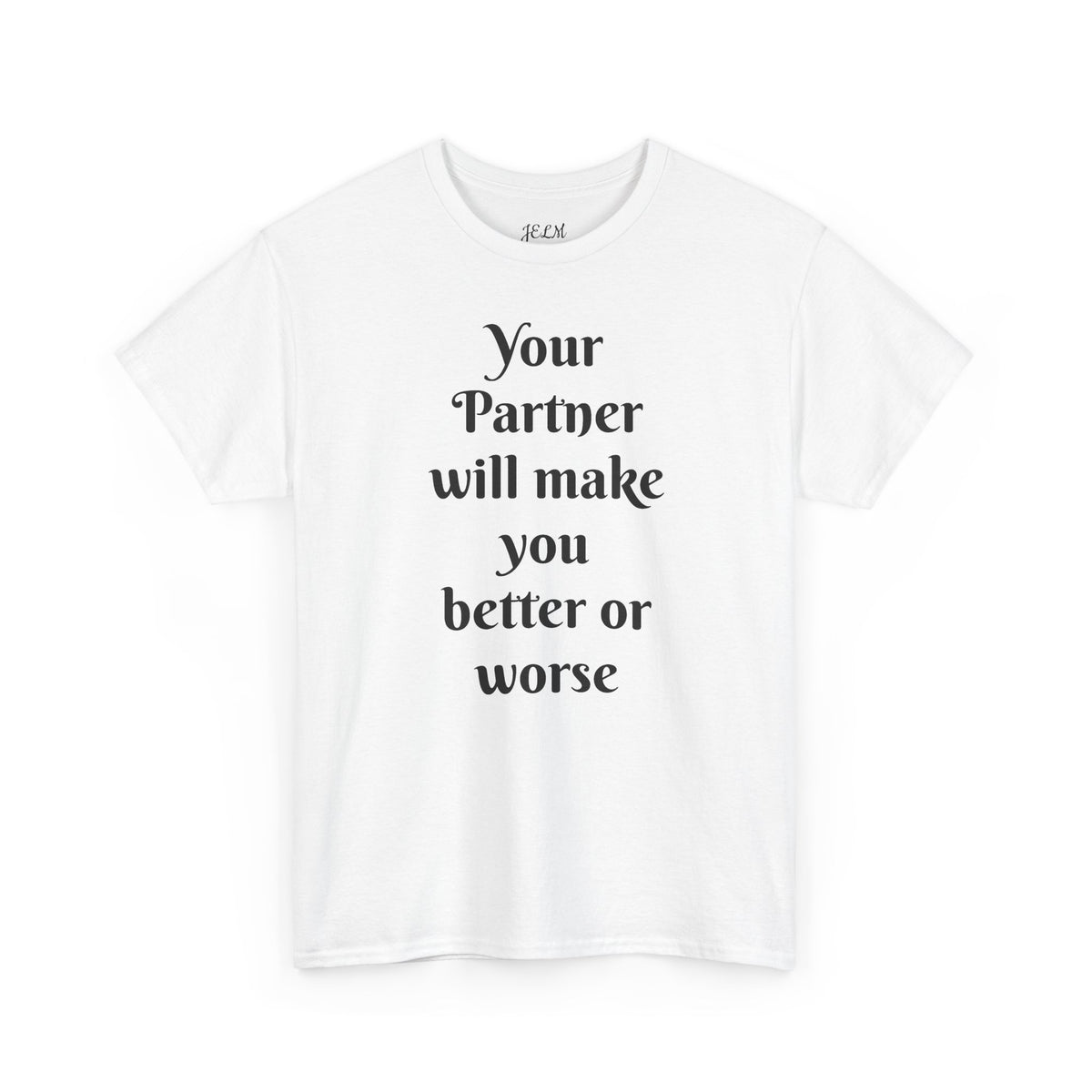 Your Partner will make you better or worse Unisex Heavy Cotton Tee