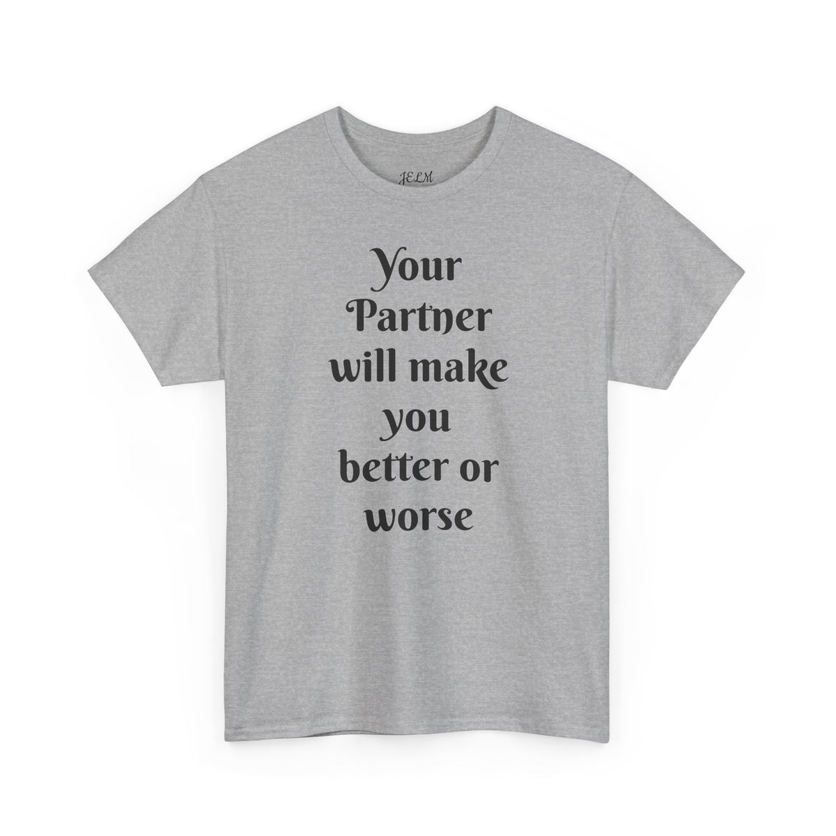 Your Partner will make you better or worse Unisex Heavy Cotton Tee