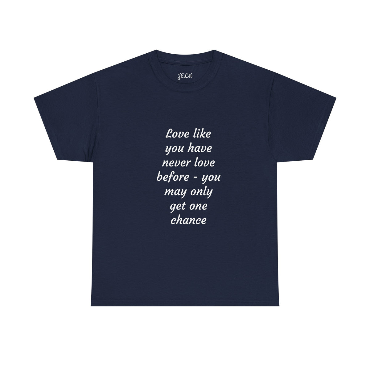 Love like you have never love before - you may only get one chance Unisex Heavy Cotton Tee