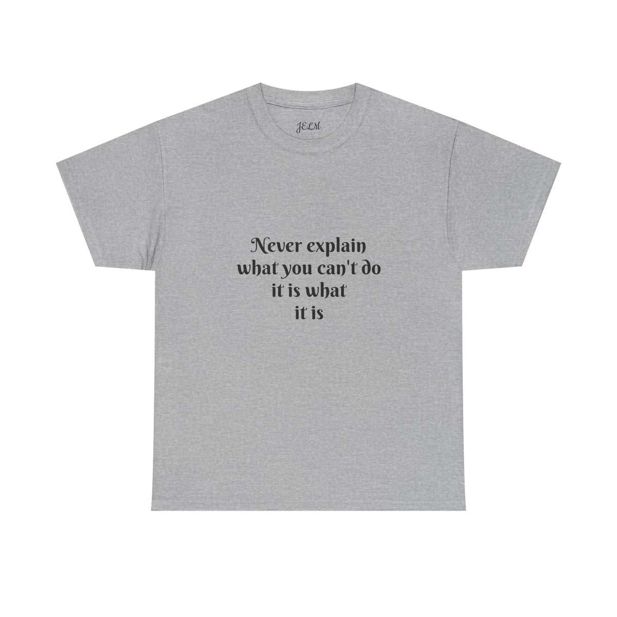 Never explain what you can't do it is what it is Unisex Heavy Cotton Tee