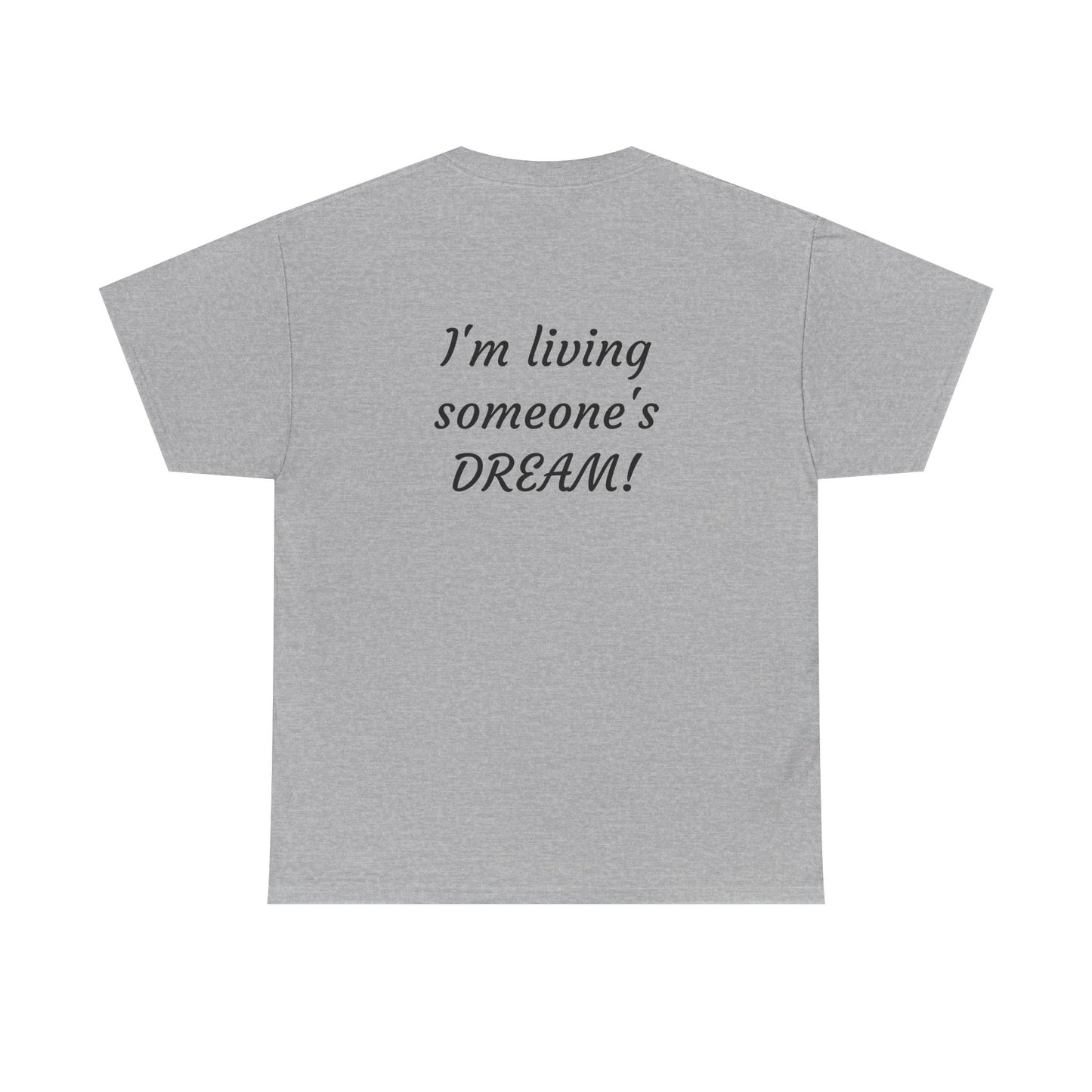I'm living someone's DREAM! Unisex Heavy Cotton Tee