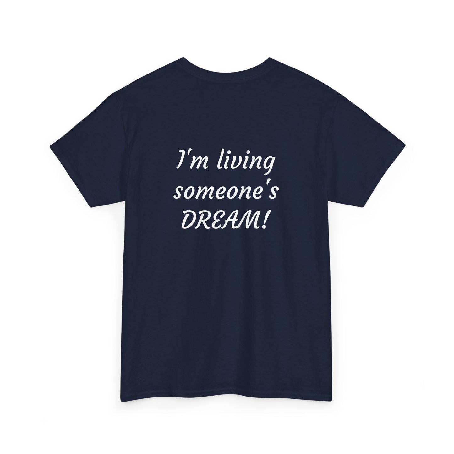 I'm living someone's DREAM! Unisex Heavy Cotton Tee