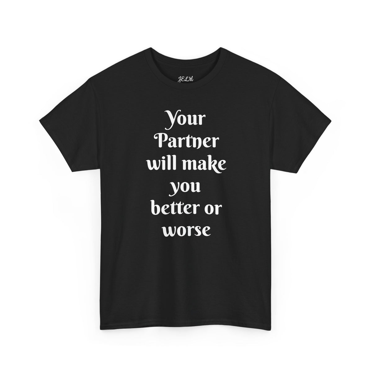 Your Partner will make you better or worse Unisex Heavy Cotton Tee