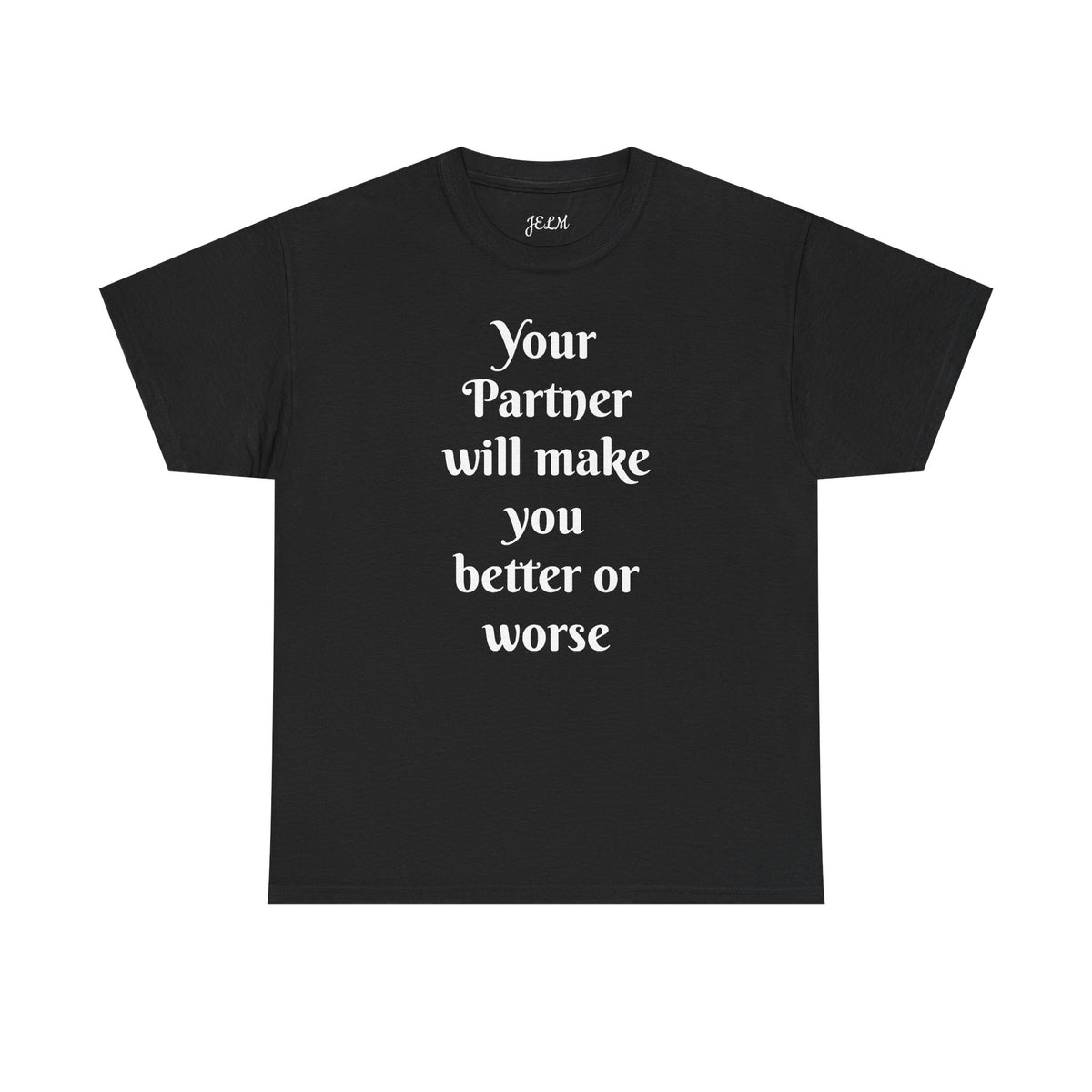 Your Partner will make you better or worse Unisex Heavy Cotton Tee
