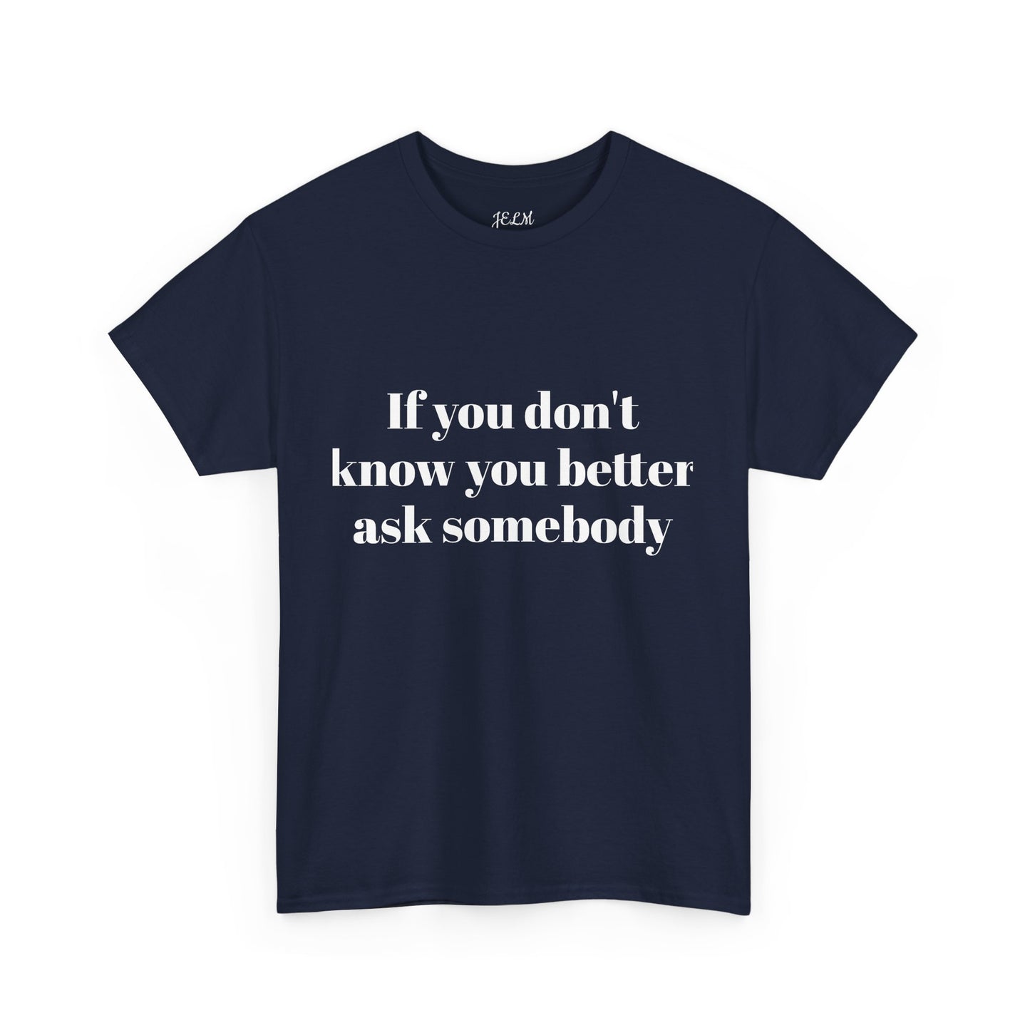 If you don't know you better ask somebody Unisex Heavy Cotton Tee