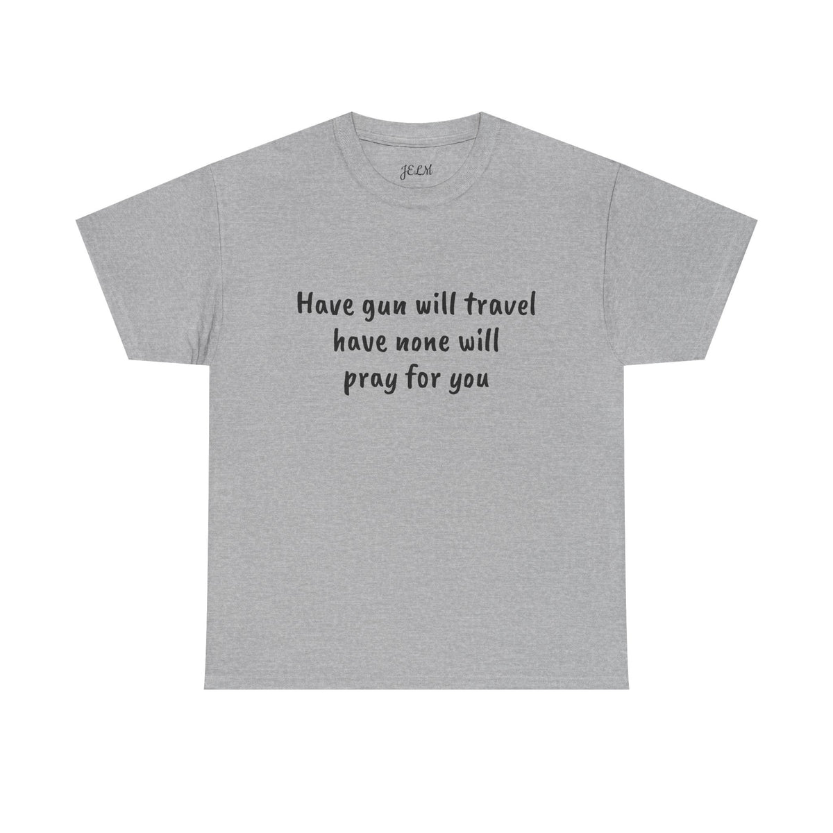 Have gun will travel have none will pray for you Unisex Heavy Cotton Tee