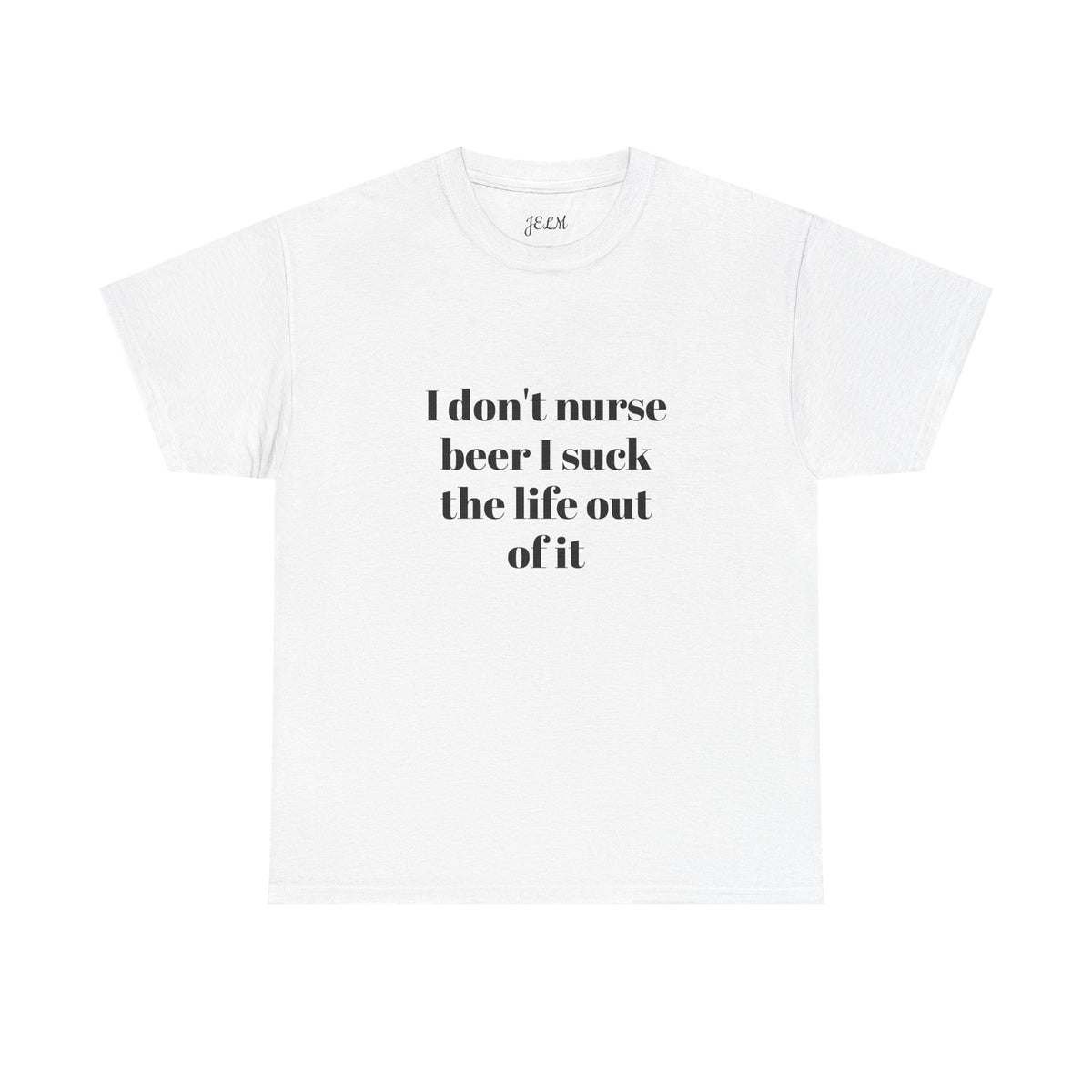 I don't nurse beer I suck the life out of it Unisex Heavy Cotton Tee