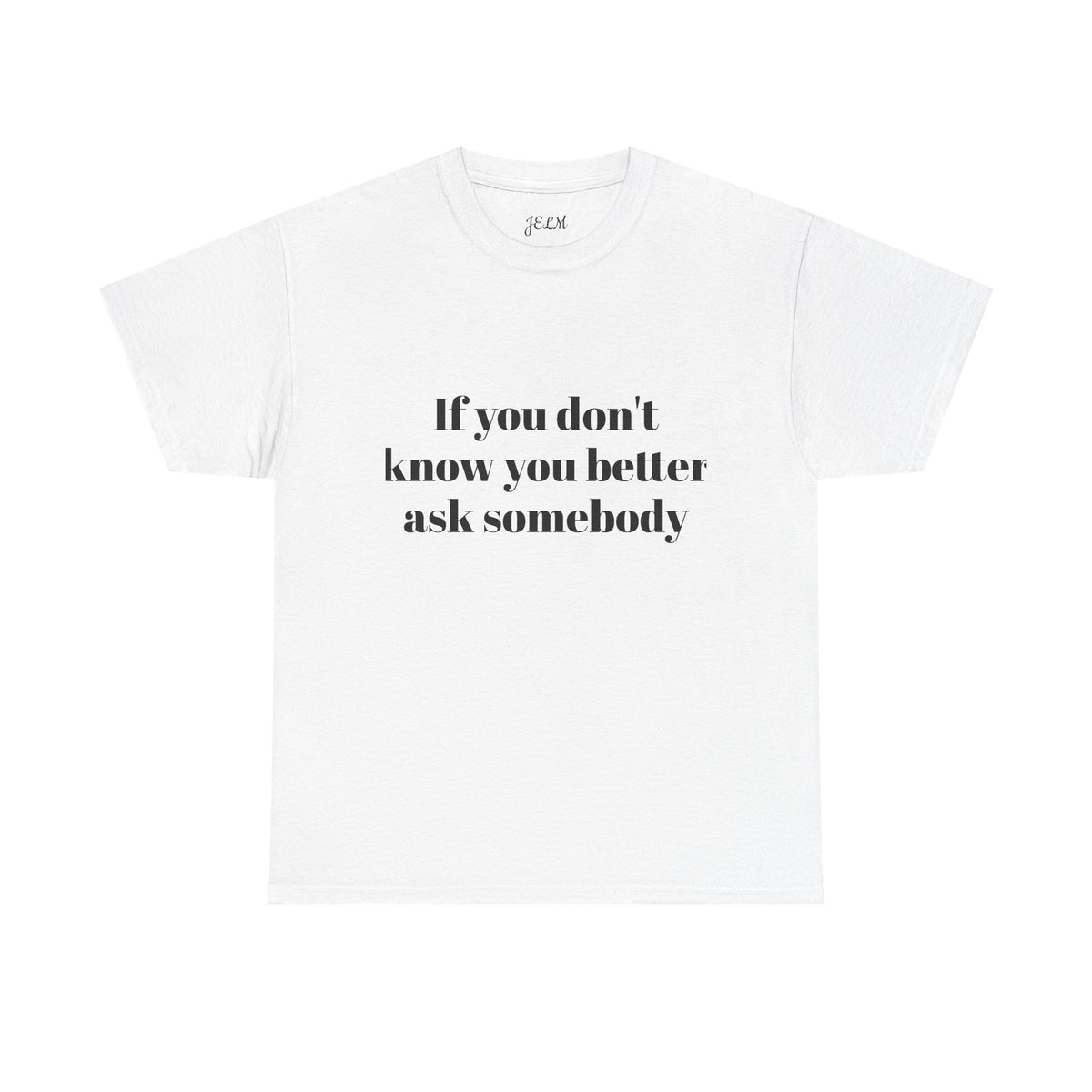 If you don't know you better ask somebody Unisex Heavy Cotton Tee