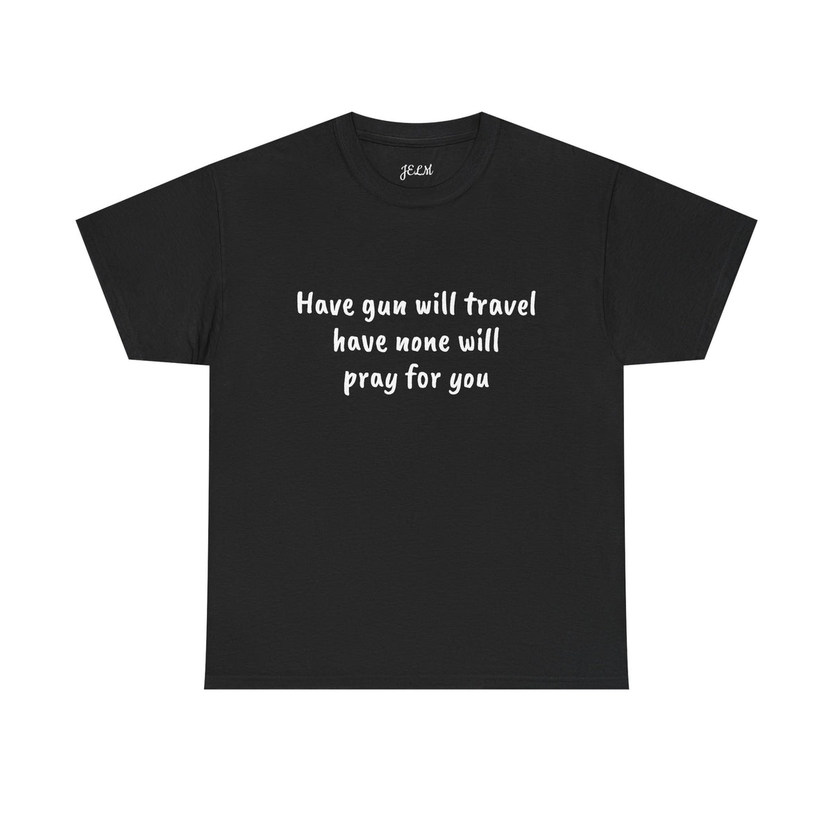 Have gun will travel have none will pray for you Unisex Heavy Cotton Tee