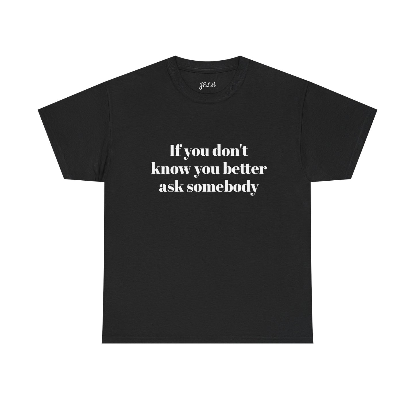 If you don't know you better ask somebody Unisex Heavy Cotton Tee