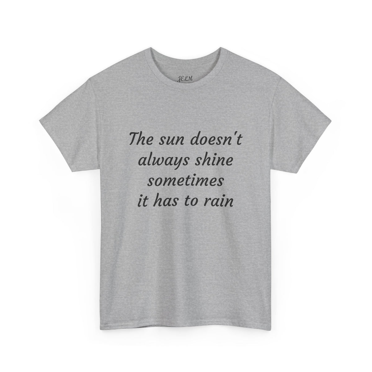 The sun doesn't always shine sometimes it has to rain Unisex Heavy Cotton Tee