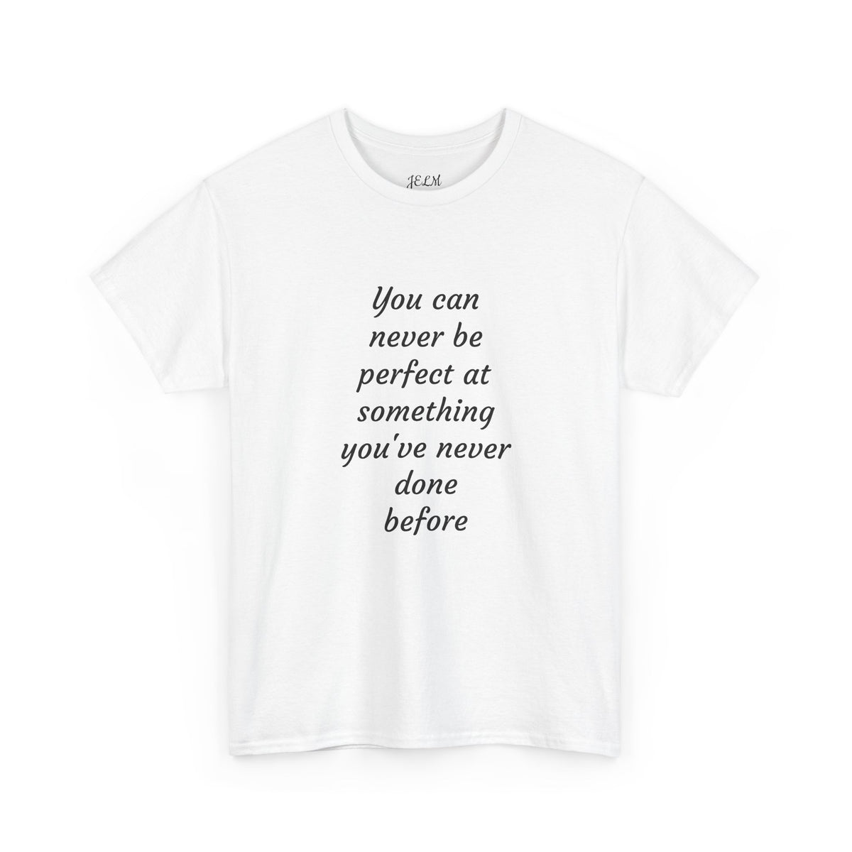 You can never be perfect at something you've never done before Unisex Heavy Cotton Tee