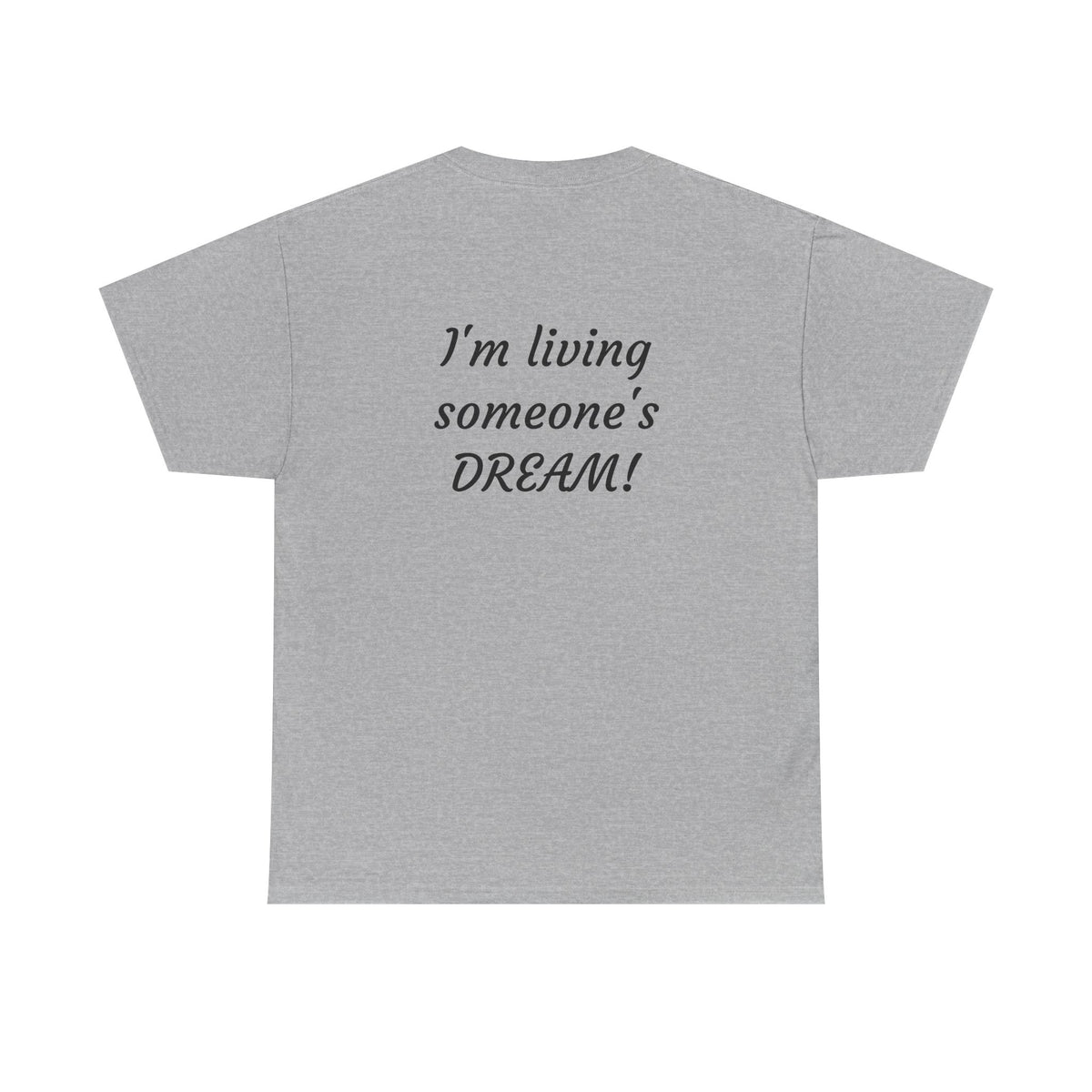 I'm living someone's DREAM! Unisex Heavy Cotton Tee