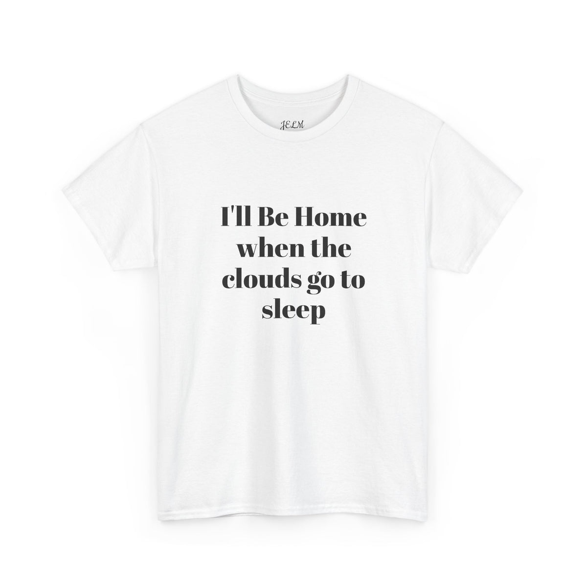 I'll Be Home when the clouds go to sleep Unisex Heavy Cotton Tee