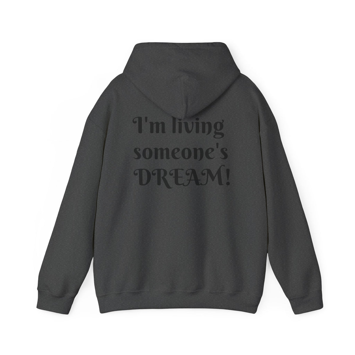 I'm living someone's DREAM! Unisex Heavy Blend™ Hooded Sweatshirt
