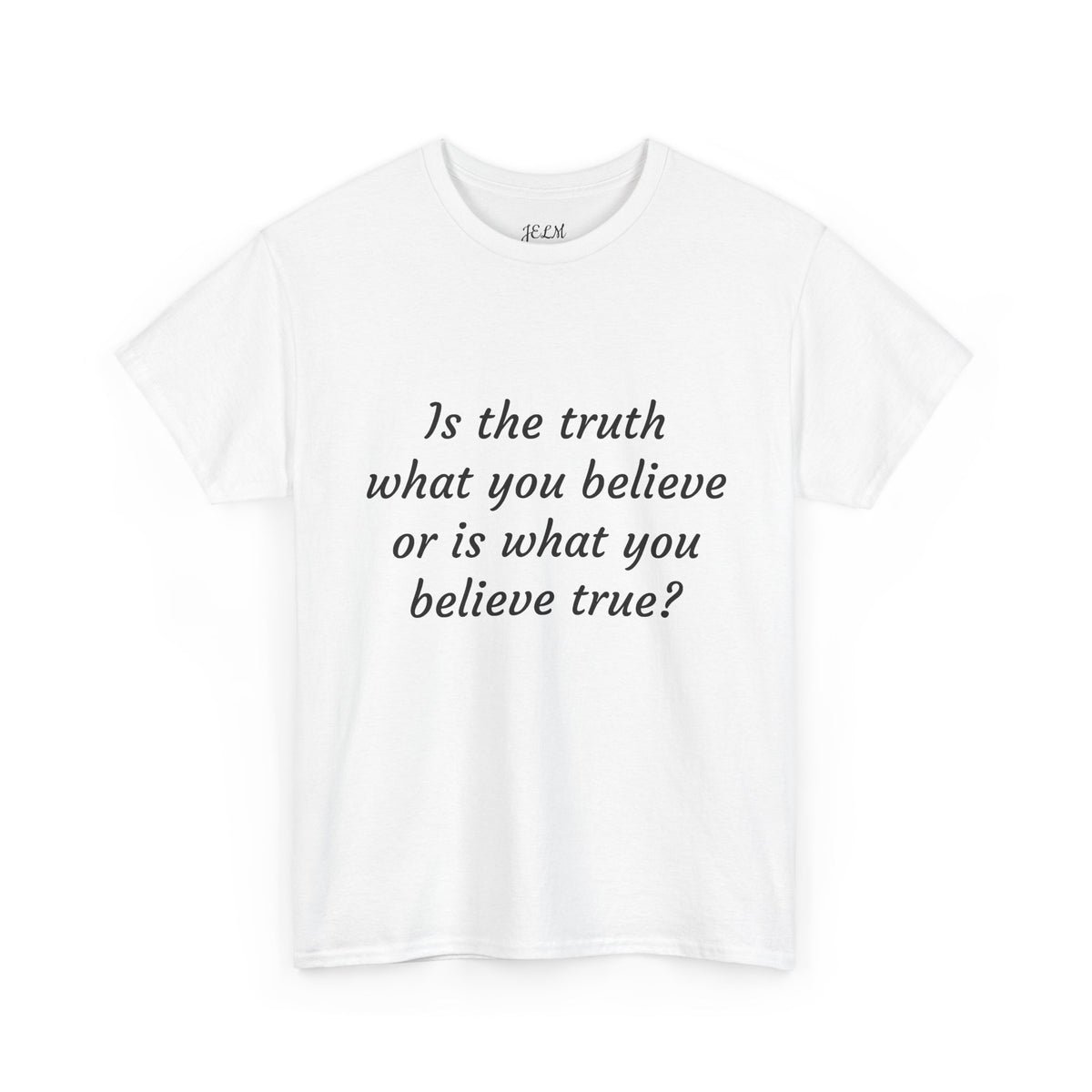 Is the truth what you believe or is what you believe true? Unisex Heavy Cotton Tee