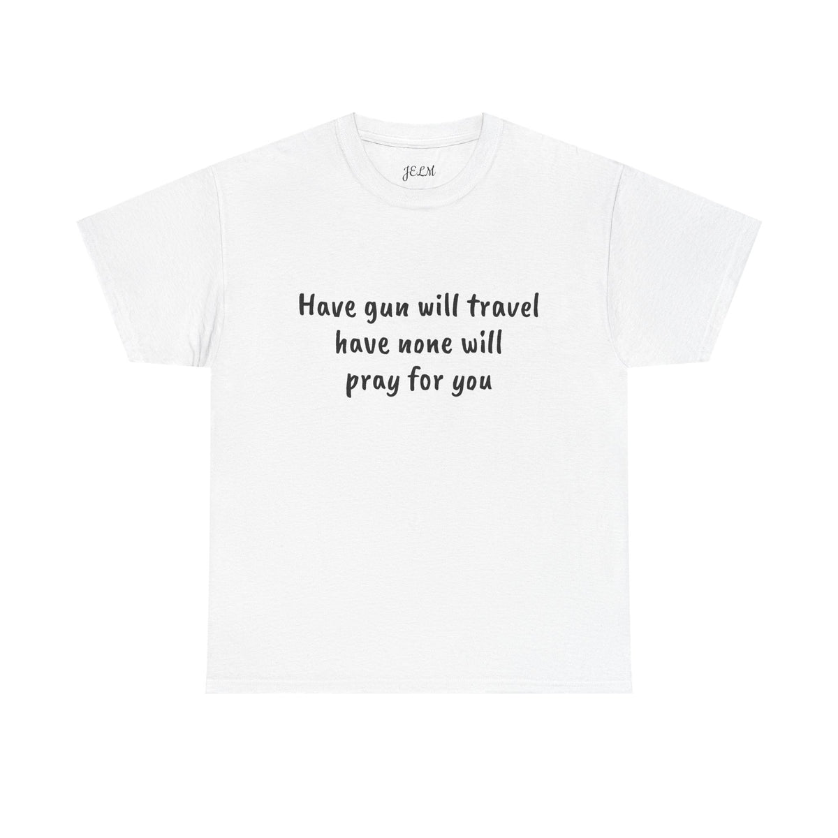 Have gun will travel have none will pray for you Unisex Heavy Cotton Tee