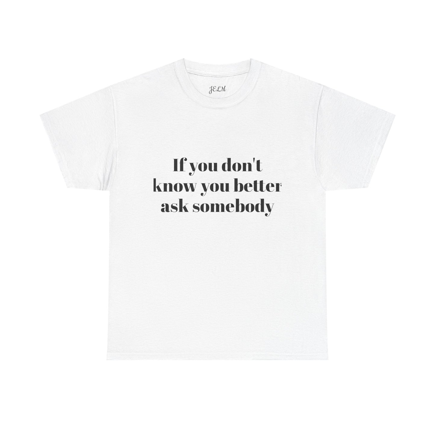 If you don't know you better ask somebody Unisex Heavy Cotton Tee