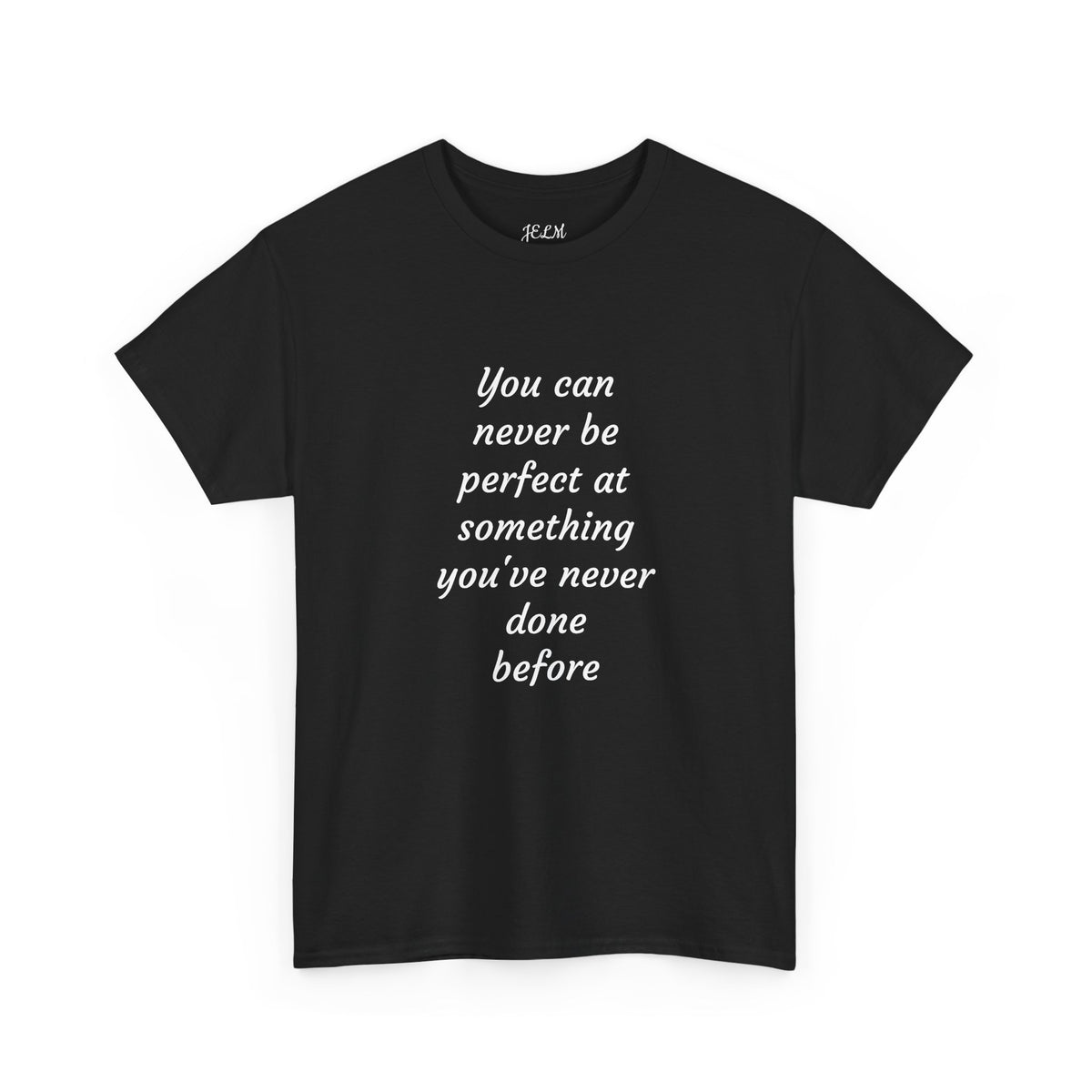 You can never be perfect at something you've never done before Unisex Heavy Cotton Tee