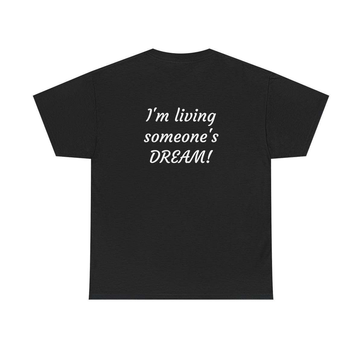 I'm living someone's DREAM! Unisex Heavy Cotton Tee