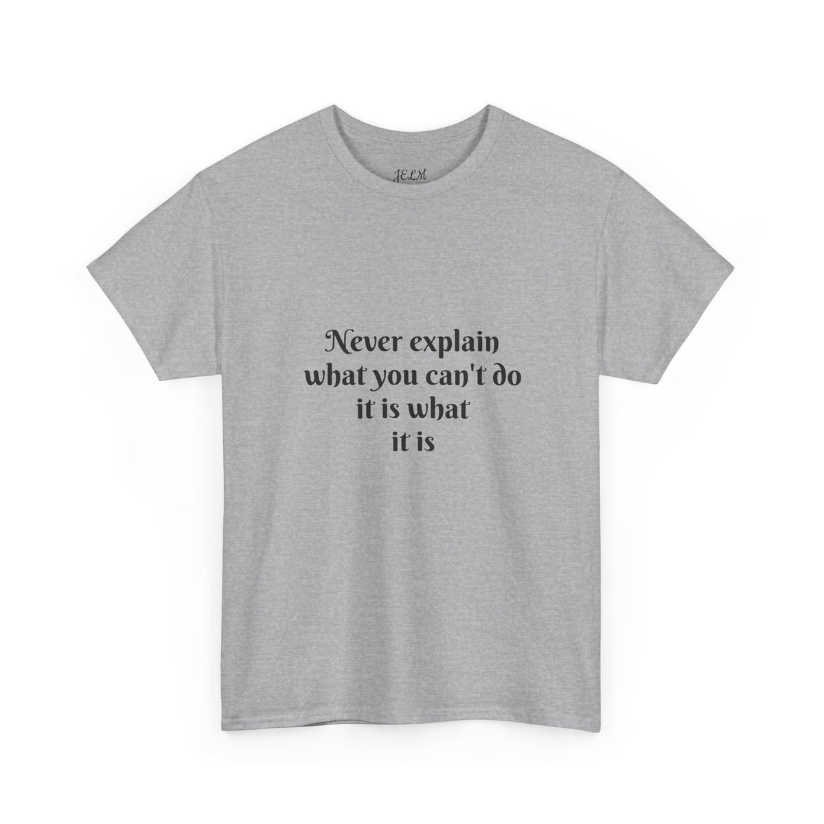 Never explain what you can't do it is what it is Unisex Heavy Cotton Tee