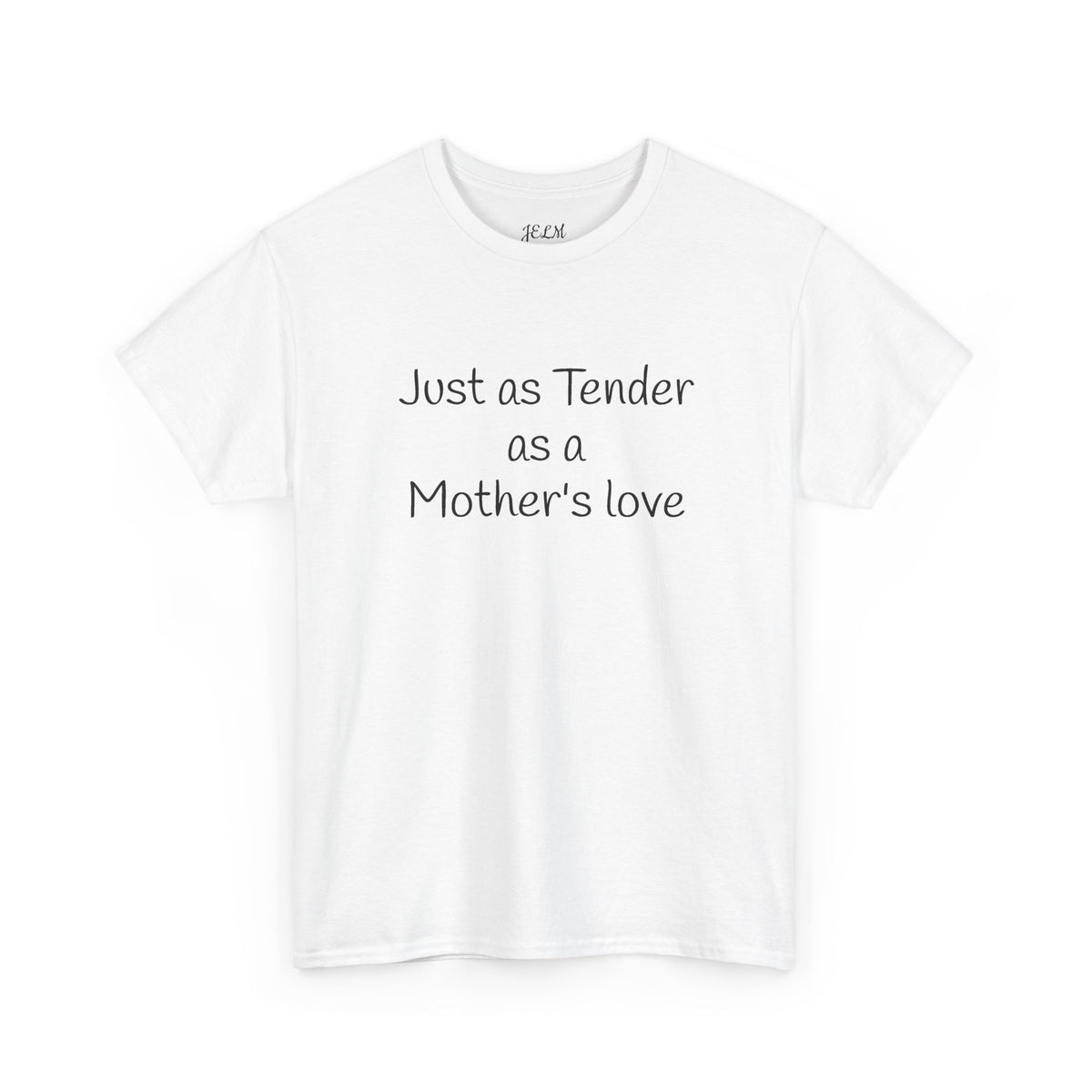 Just as Tender as a Mother's love Unisex Heavy Cotton Tee