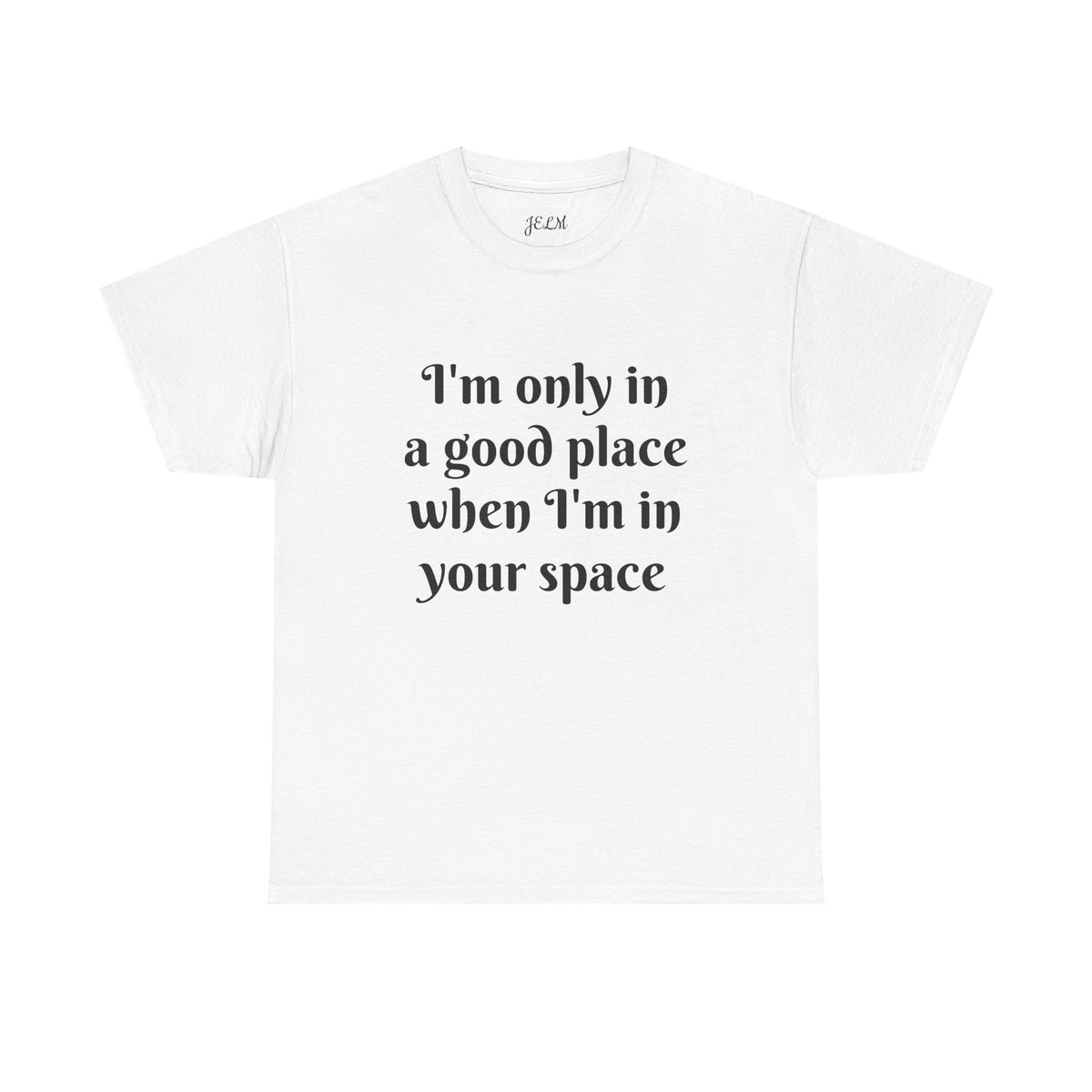 I'm only in a good place when I'm in your space Unisex Heavy Cotton Tee