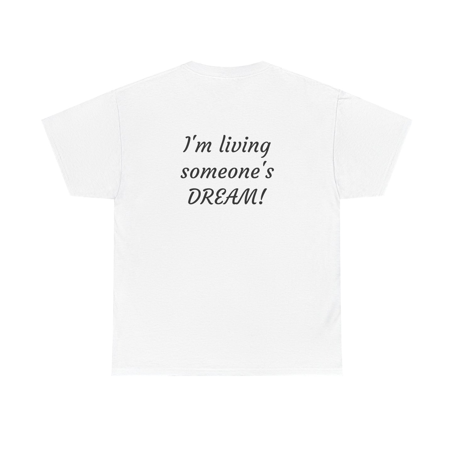 I'm living someone's DREAM! Unisex Heavy Cotton Tee