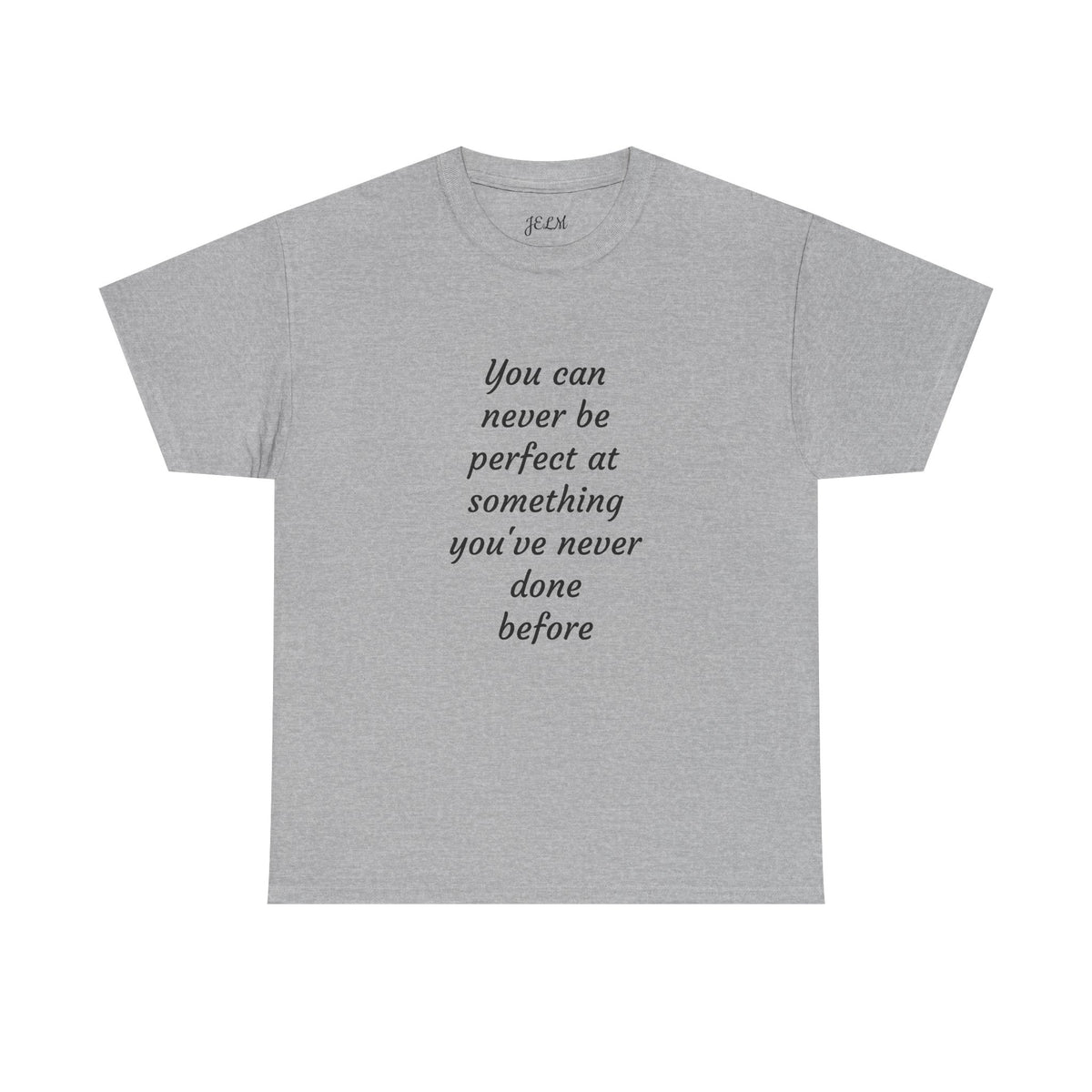 You can never be perfect at something you've never done before Unisex Heavy Cotton Tee