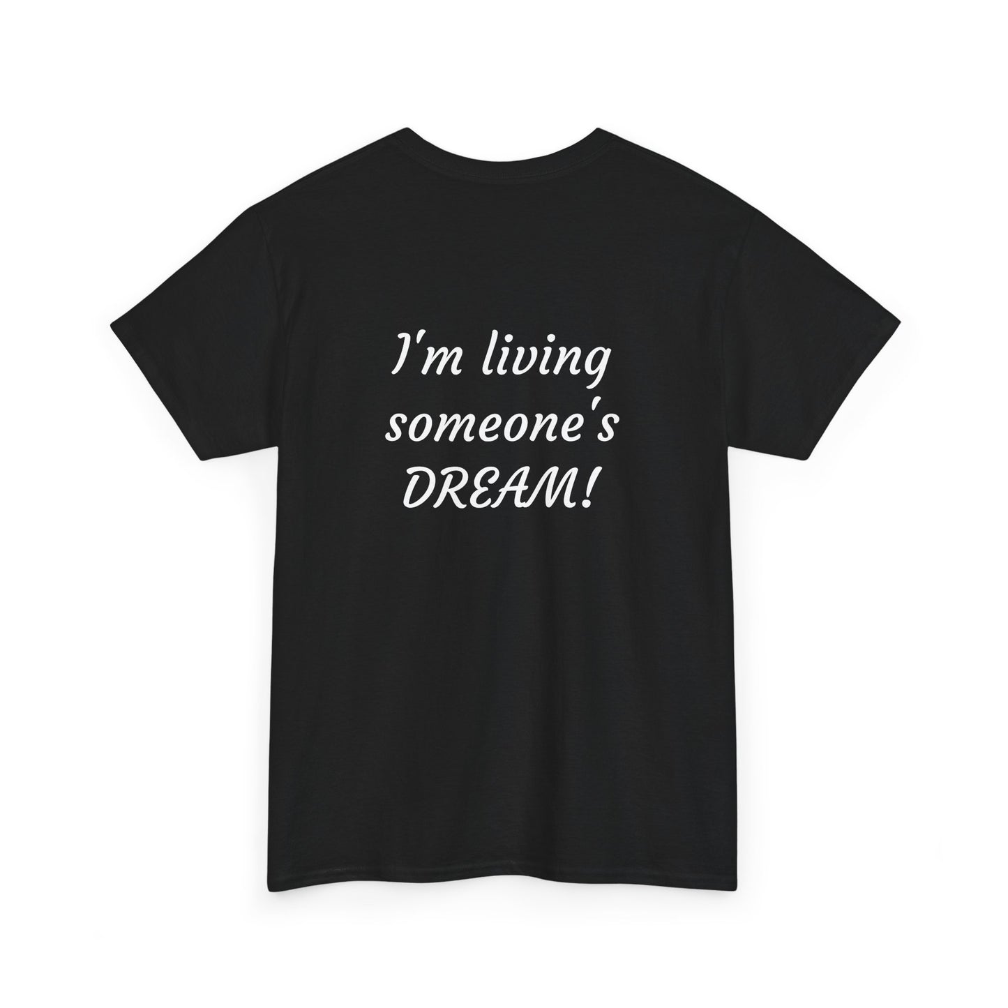 I'm living someone's DREAM! Unisex Heavy Cotton Tee